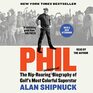 Phil The Riproaring and Unauthorized Biography of Golf's Most Colorful Superstar