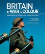 Britain at War in Colour Unique Images of Britain in the Second World War