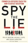 Spy the Lie Former CIA Officers Teach You How to Detect Deception