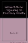 Insolvent Abuse Regulating the Insolvency Industry