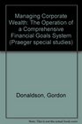 Managing Corporate Wealth The Operation of a Comprehensive Financial Goals System