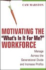 Motivating the What's In It For Me Workforce Manage Across the Generational Divide and Increase Profits