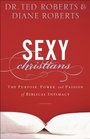 Sexy Christians The Purpose Power and Passion of Biblical Intimacy