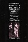 Intellectual Women and Victorian Patriarchy Harriet Martineau Elizabeth Barrett Browning George Eliot