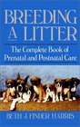 Breeding a Litter  The Complete Book of Prenatal and Postnatal Care