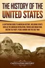 The History of the United States A Captivating Guide to American History Including Events Such as the American Revolution French and Indian War Boston Tea Party Pearl Harbor and the Gulf War