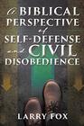 A Biblical Perspective of SelfDefense and Civil Disobedience
