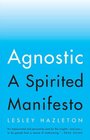 Agnostic A Spirited Manifesto
