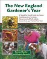 The New England Gardener's Year: A Month-by-Month Guide for Maine, New Hampshire, Vermont, Massachusetts, Rhode Island, Connecticut, and Upstate New York