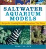 Saltwater Aquarium Models Recipes for Creating Beautiful Aquariums That Thrive