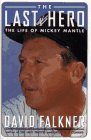 The Last Hero The Life of Mickey Mantle