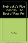 Nebraska's Five Seasons The Best of Paul Fell