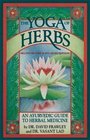 The Yoga of Herbs An Ayurvedic Guide to Herbal Medicine Second Edition