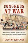 Congress at War How Republican Reformers Fought the Civil War Defied Lincoln Ended Slavery and Remade America