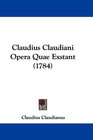 Claudius Claudiani Opera Quae Exstant