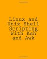 Linux and Unix Shell Scripting With Ksh and Awk Advanced Scripts and Methods
