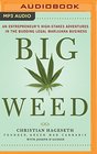 Big Weed An Entrepreneur's HighStakes Adventures in the Budding Legal Marijuana Business