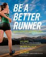 Be a Better Runner Real World Scientificallyproven Training Techniques that Will Dramatically Improve Your Speed Endurance and Injury Resistance