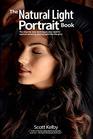The Natural Light Portrait Book The stepbystep techniques you need to capture amazing photographs like the pros