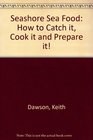 Seashore Sea Food How to Catch it Cook it and Prepare it