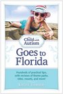 The Child with Autism Goes to Florida Hundreds of practical tips with reviews of theme parks rides resorts and more