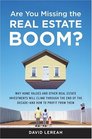 Are You Missing the Real Estate Boom  Why Home Values and Other Real Estate Investments Will Climb Through The End of The Decade  And How to Profit From Them