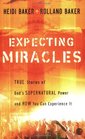 Expecting Miracles True Stories of Gods Supernatural Power and How You Can Experience It