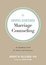 GospelCentered Marriage Counseling An Equipping Guide for Pastors and Counselors