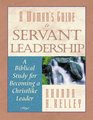 A Woman's Guide to Servant Leadership A Biblical Study for Becoming a Christlike Leader