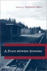 A Place Between Stations Stories