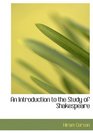 An Introduction to the Study of Shakespeare