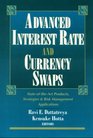 Advanced Interest Rate and Currency Swaps StateoftheArt Products Strategies  Risk Management Applications