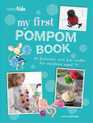 My First Pompom Book 35 fantastic and fun crafts for children aged 7