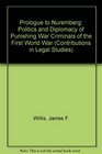 Prologue to Nuremberg The Politics and Diplomacy of Punishing War Criminals of the First World War