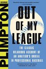 Out of My League The Classic Account of an Amateur's Ordeal in Professional Baseball
