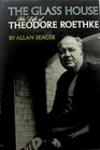 The Glass House  The Life of Theodore Roethke
