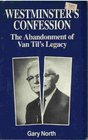 Westminster's Confession The Abandonment of Van Til's Legacy