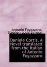 Daniele Cortis A Novel translated from the Italian of Antonio Fogazzaro