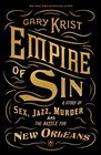 Empire of Sin A Story of Sex Jazz and Murder and the Battle for Modern New Orleans