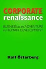Corporate Renaissance Business as an Adventure in Human Development