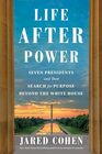 Life After Power Seven Presidents and Their Search for Purpose Beyond the White House