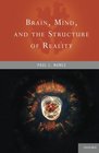 Brain Mind and the Structure of Reality
