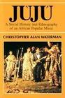 Juju  A Social History and Ethnography of an African Popular Music