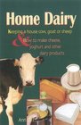 Home Dairy Keeping a House Cow Goat or Sheep  How to Make Cheese Yoghurt  Other Dairy Products