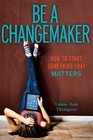 Be a Changemaker: How to Start Something That Matters