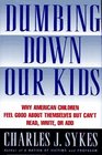 Dumbing Down Our Kids: Why America's Children Feel Good About Themselves but Can't Read, Write, or Add