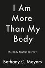 I Am More Than My Body: The Body Neutral Journey