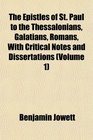 The Epistles of St Paul to the Thessalonians Galatians Romans With Critical Notes and Dissertations
