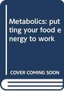 Metabolics putting your food energy to work
