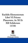 Euclidis Elementorum Libri VI Priores Planorum Ac XI Et XII Solidorum